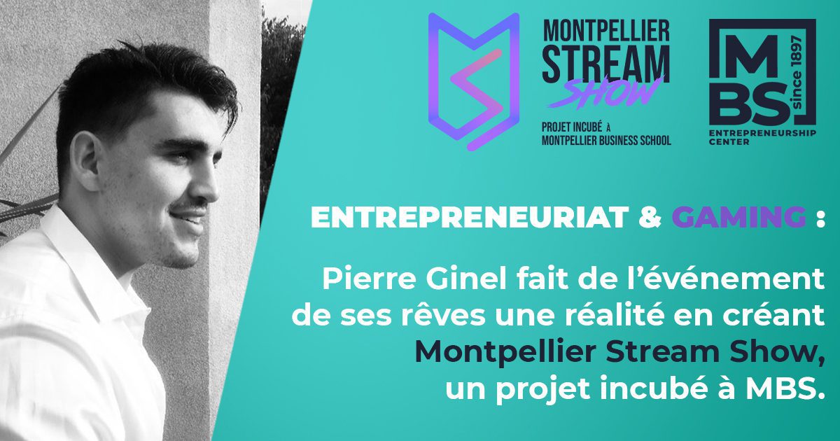 Gaming : Pierre Ginel fait de l'événement de ses rêves une réalité en  créant Montpellier Stream Show, un projet incubé à MBS. - Montpellier  Business School - Montpellier Business School